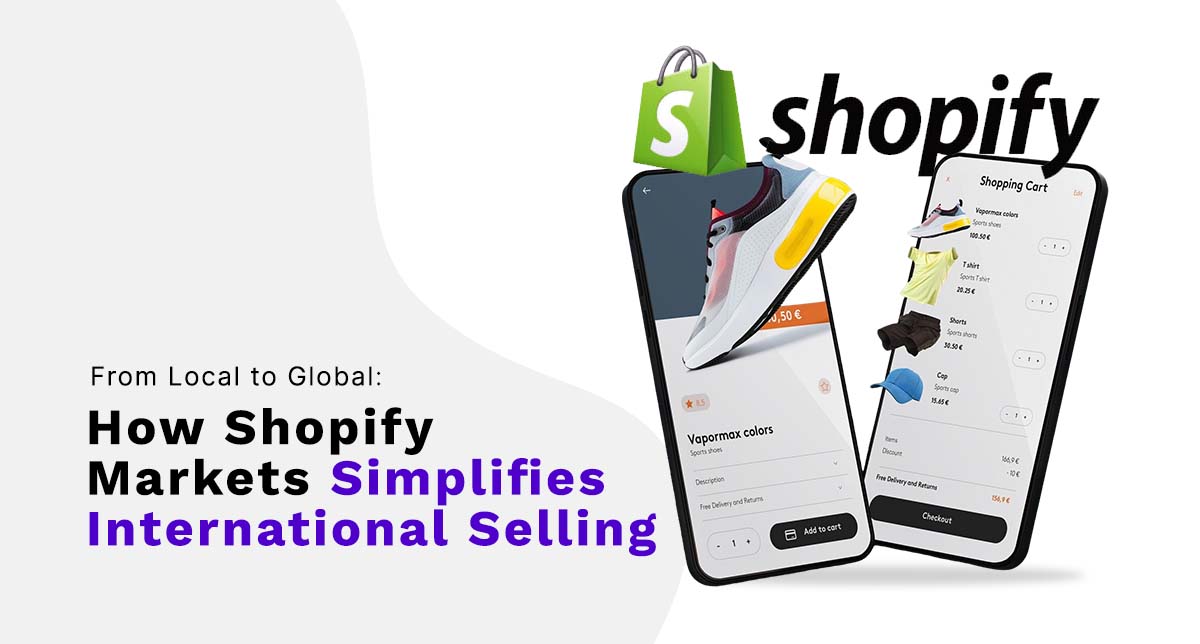From Local to Global: How Shopify Markets Simplifies International Selling